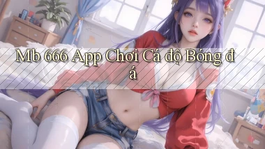 mb 666 app chơi cá độ bóng đá