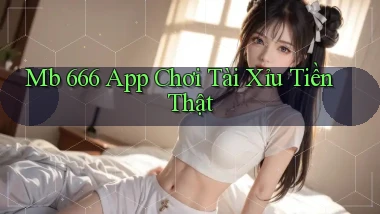 mb 666 app chơi tài xỉu tiền thật