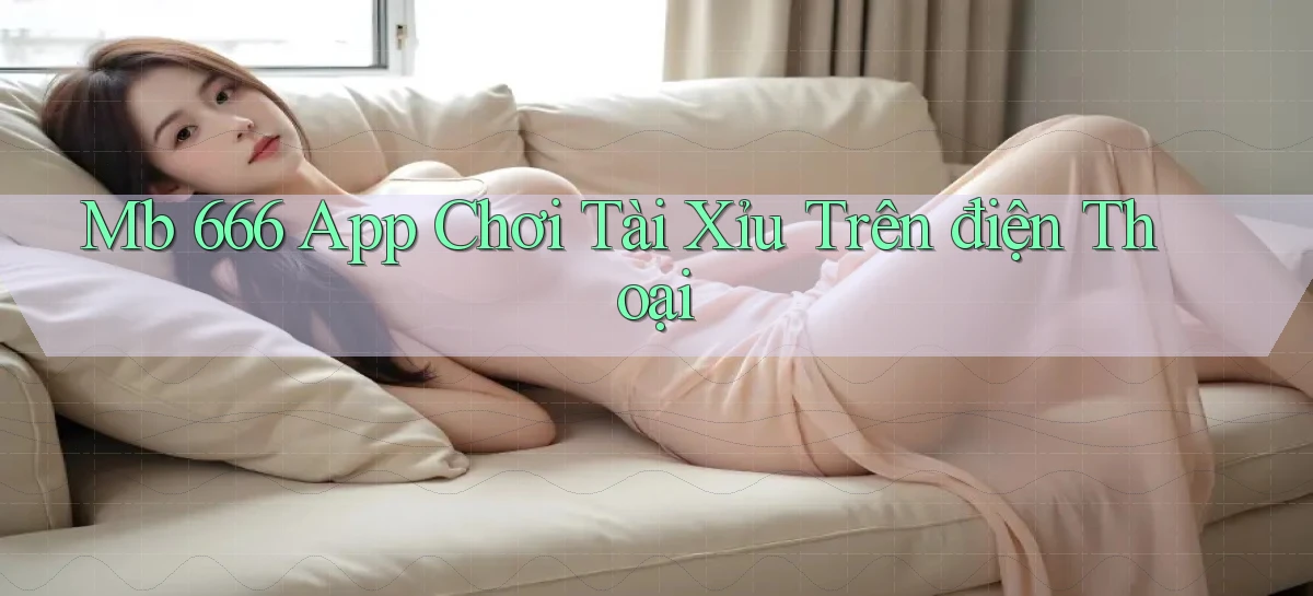 mb 666 app chơi tài xỉu trên điện thoại