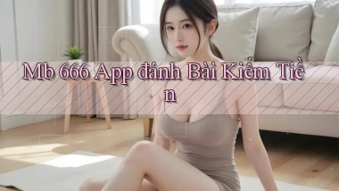 mb 666 app đánh bài kiếm tiền