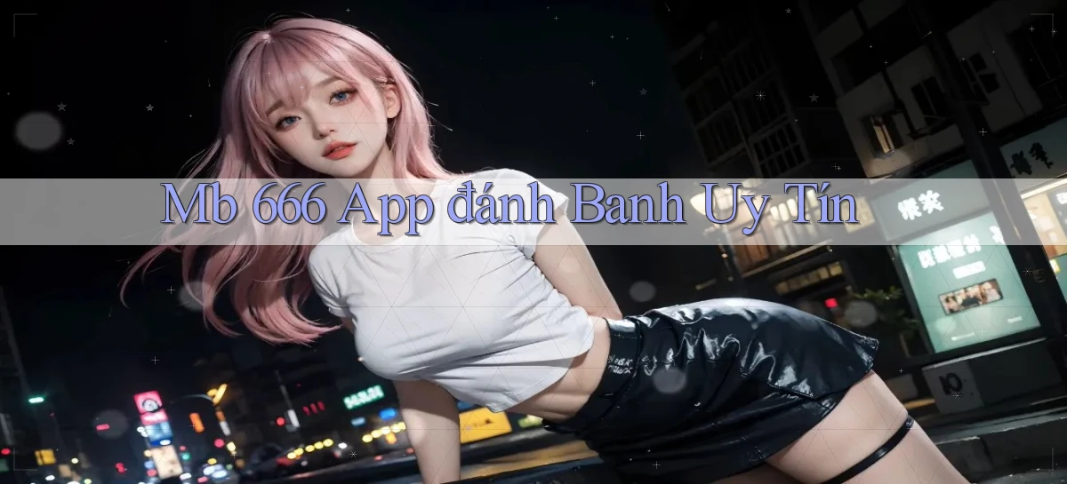 mb 666 app đánh banh uy tín