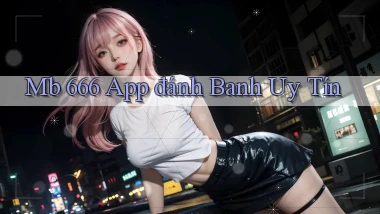 mb 666 app đánh banh uy tín