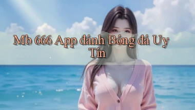 mb 666 app đánh bóng đá uy tín