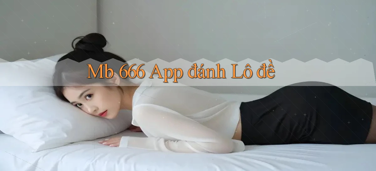mb 666 app đánh lô đề
