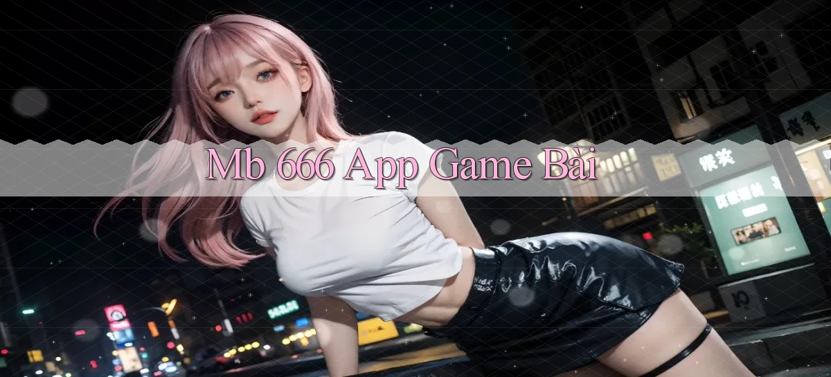 mb 666 app game bài