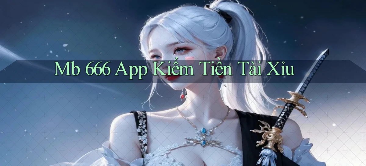 mb 666 app kiếm tiền tài xỉu