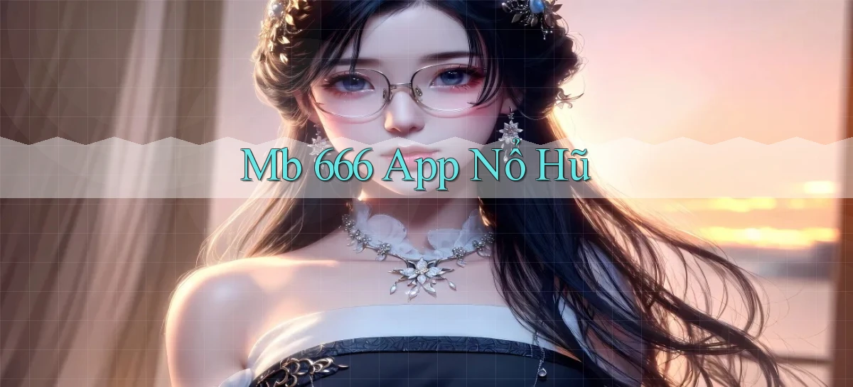 mb 666 app nổ hũ