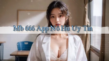 mb 666 app nổ hủ uy tín