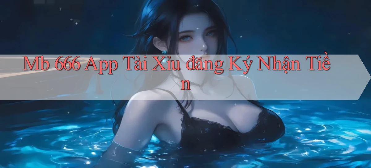 mb 666 app tài xỉu đăng ký nhận tiền