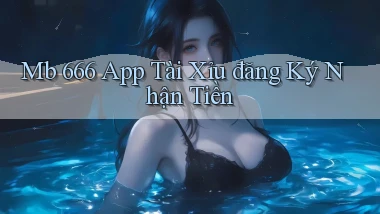 mb 666 app tài xỉu đăng ký nhận tiền