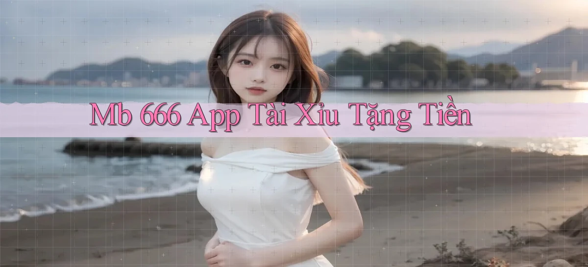 mb 666 app tài xỉu kiếm tiền