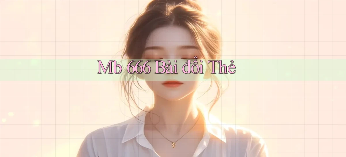 mb 666 bài đổi thẻ