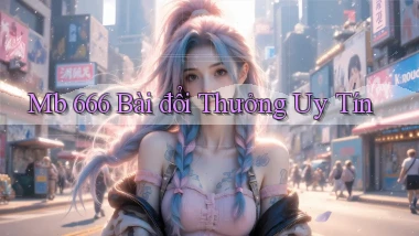 mb 666 bài đổi thưởng uy tín