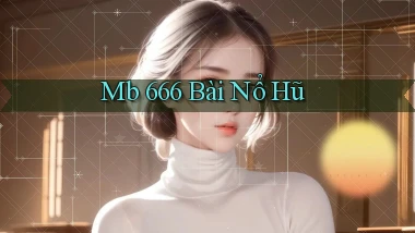 mb 666 bài nổ hũ