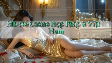 mb 666 casino hợp pháp ở việt nam