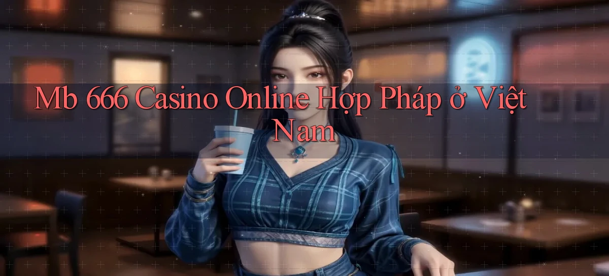 mb 666 casino online hợp pháp ở việt nam