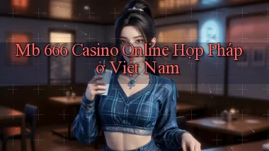 mb 666 casino online hợp pháp ở việt nam