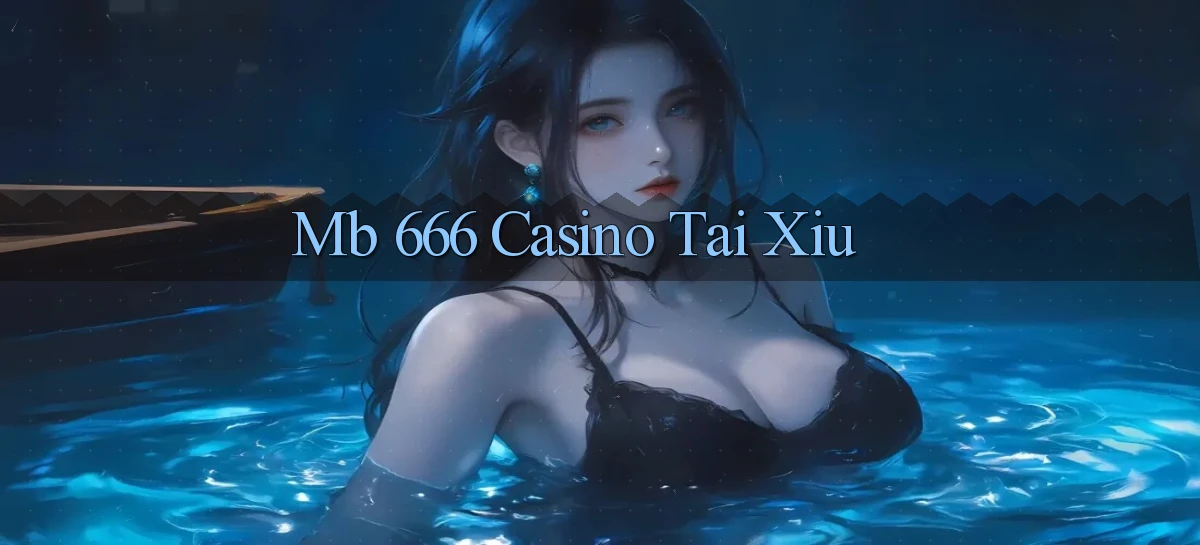 mb 666 casino tài xỉu