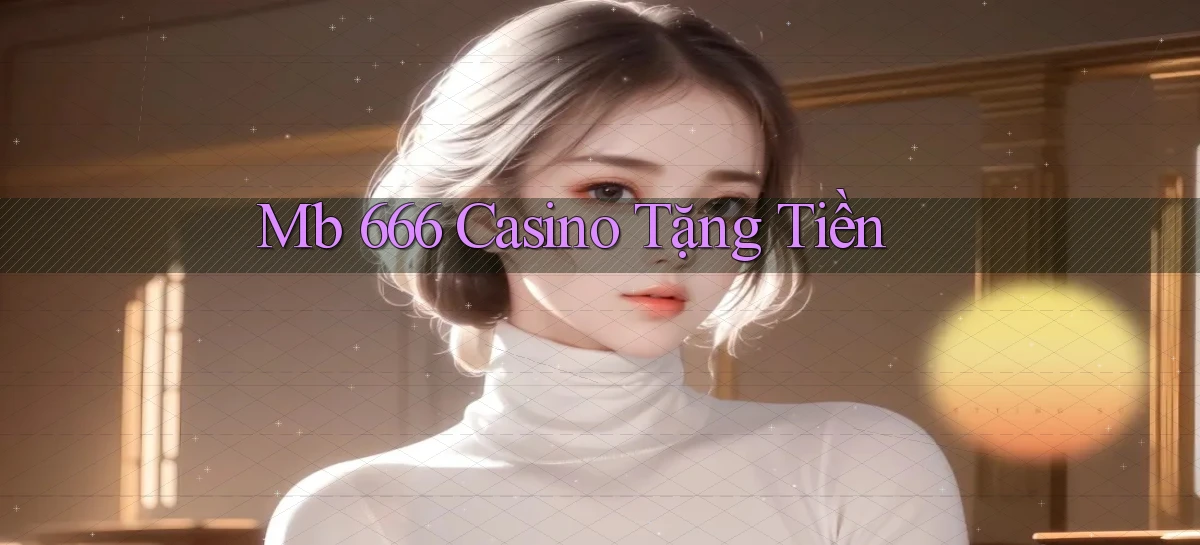 mb 666 casino tặng tiền