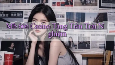 mb 666 casino tặng tiền trải nghiệm