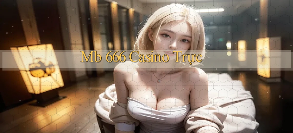 mb 666 casino trực