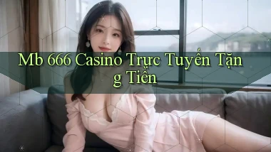 mb 666 casino trực tuyến tặng tiền
