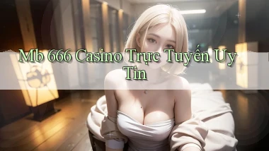 mb 666 casino trực tuyến uy tín