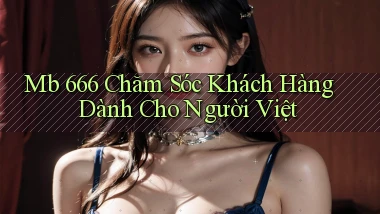 mb 666 chăm sóc khách hàng dành cho người việt