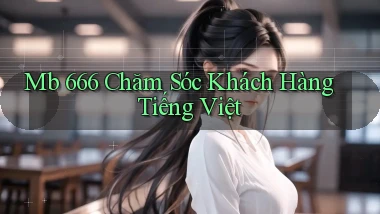 mb 666 chăm sóc khách hàng tiếng việt