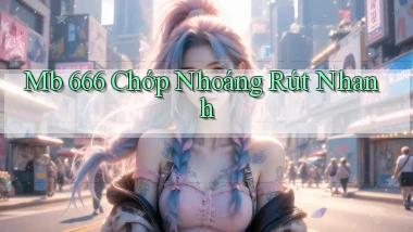 mb 666 chớp nhoáng rút nhanh
