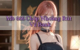 mb 666 chớp nhoáng rút về bank