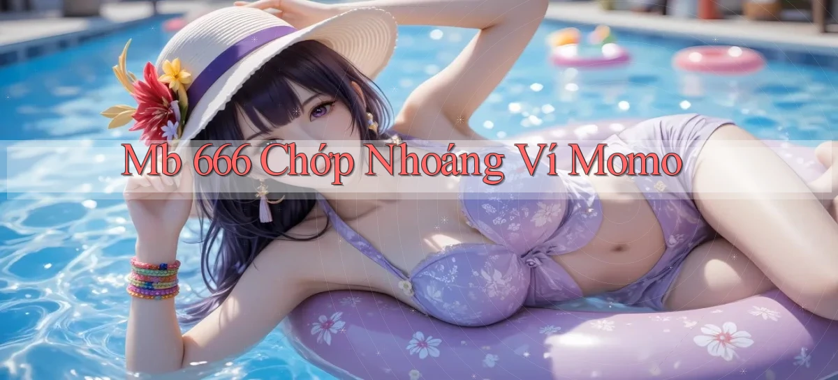mb 666 chớp nhoáng ví momo