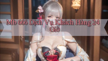mb 666 Dịch vụ khách hàng 24 giờ
