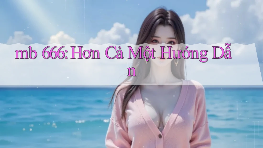 mb 666: Hơn Cả Một Hướng Dẫn mb 666: Hơn Cả Một Hướng Dẫn