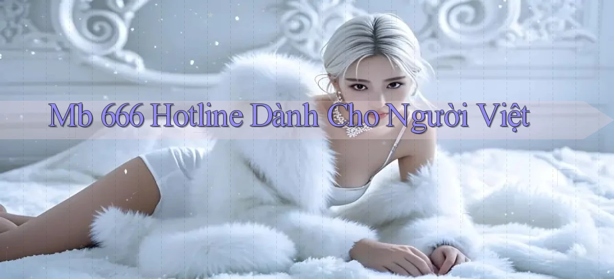mb 666 hotline dành cho người việt