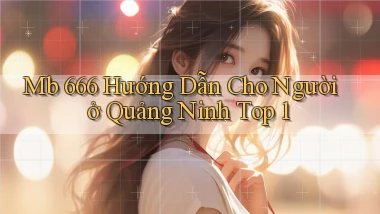 mb 666 hướng dẫn cho người ở Quảng Ninh top 1