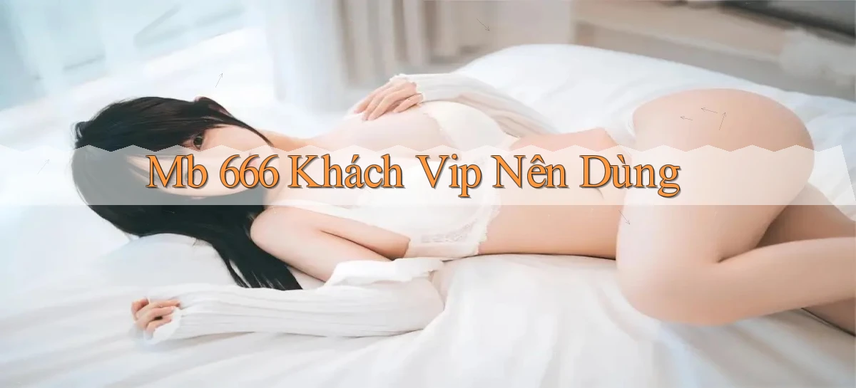 mb 666 khách vip nên dùng