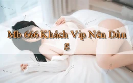 mb 666 khách vip nên dùng