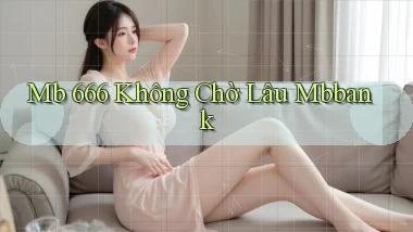 mb 666 không chờ lâu mbbank