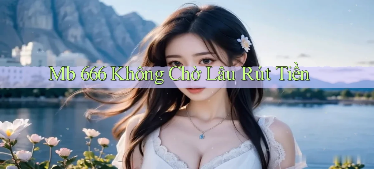 mb 666 không chờ lâu rút tiền
