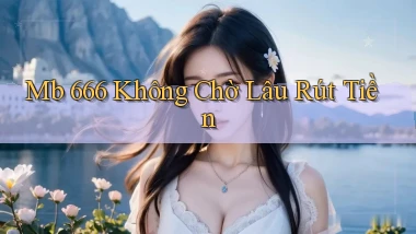 mb 666 không chờ lâu rút tiền