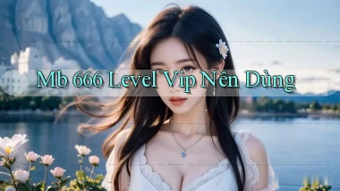 mb 666 level vip nên dùng
