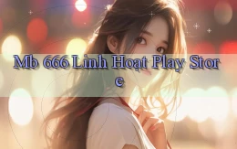 mb 666 linh hoạt play store