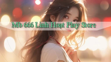 mb 666 linh hoạt play store