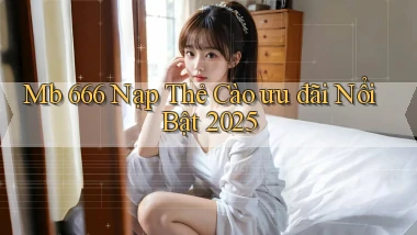 mb 666 nạp thẻ cào ưu đãi nổi bật 2025