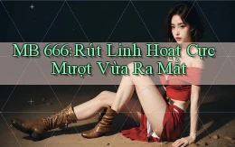 mb 666 rút linh hoạt cực mượt vừa ra mắt