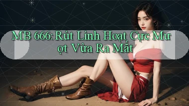 mb 666 rút linh hoạt cực mượt vừa ra mắt