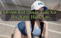 mb 666 rút thuận tiện xử lý ngay hiện nay