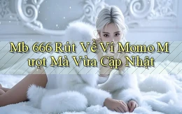 mb 666 rút về ví momo mượt mà vừa cập nhật