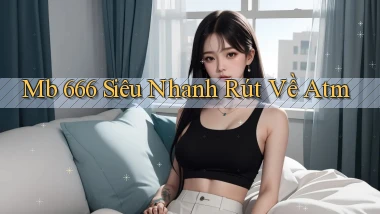 mb 666 siêu nhanh rút về atm